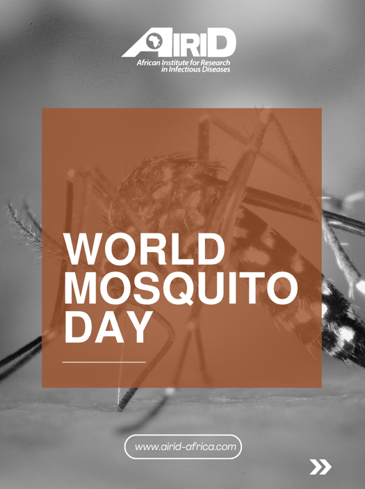 THE WORLD MOSQUITO DAY HAS PASSED, BUT THE CONVERSATION MUST CONTINUE.
